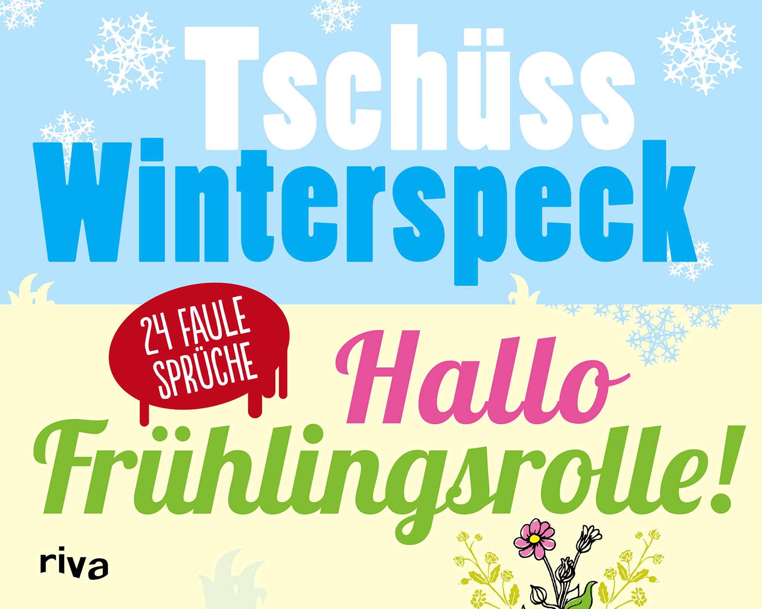 Tschüss Winterspeck, hallo Frühlingsrolle!: 24 faule Sprüche Lifestyle