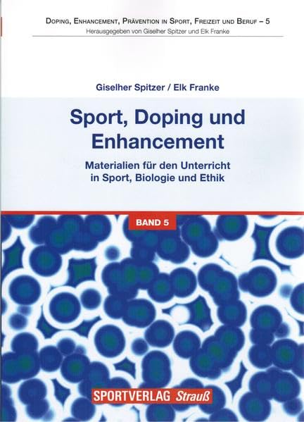 Sport, Doping und Enhancement - Materialien für den Unterricht in Sport, Biologie und Ethik (Doping, Enhancement, Prävention in Sport, Freizeit und Beruf) Medicine