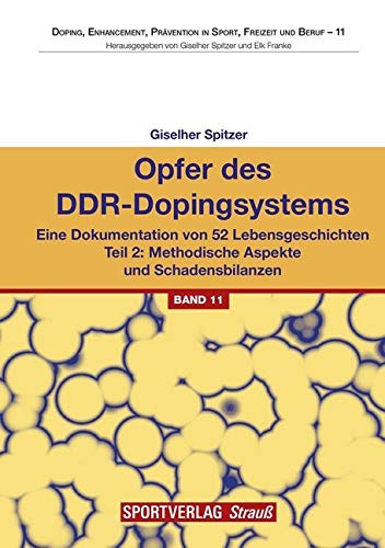Opfer des DDR-Dopingsystems. Teil 2: Eine Dokumentation von 52 Lebensgeschichten. Teil 2: Methodische Aspekte und Schadensbilanzen (Doping, Enhancement, Prävention in Sport, Freizeit und Beruf) Leisure & Fun