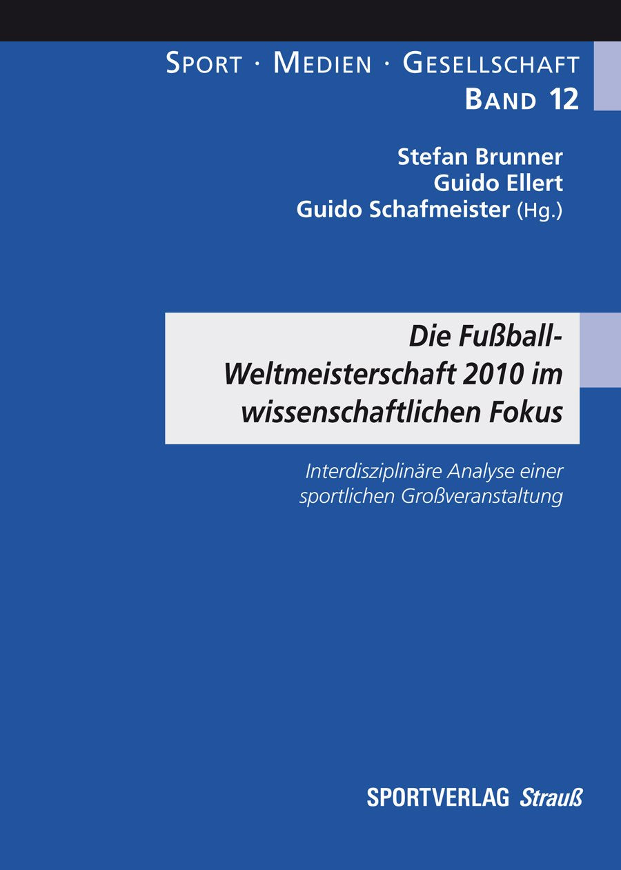 Die Fußball-Weltmeisterschaft 2010 im wissenschaftlichen Fokus: Interdisziplinäre Analyse einer sportlichen Großveranstaltung (Sport-Medien-Gesellschaft) Leisure & Fun
