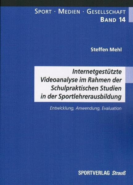 Internetgestützte Videoanalyse im Rahmen der Schulpraktischen Studien in der Sportlehrerausbildung: Entwicklung, Anwendung, Evaluation (Sport-Medien-Gesellschaft) Leisure & Fun