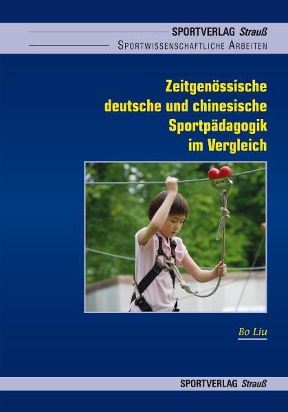 Zeitgenössische deutsche und chinesische Sportpädagogik im Vergleich: Ausgewählte Beispiele (Sportwissenschaftliche Arbeiten) Social Sciences
