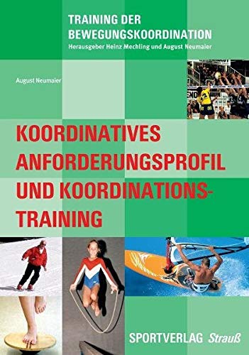 Koordinatives Anforderungsprofil und Koordinationstraining: Grundlagen, Analyse, Methodik (Training der Bewegungskoordination) Leisure & Fun