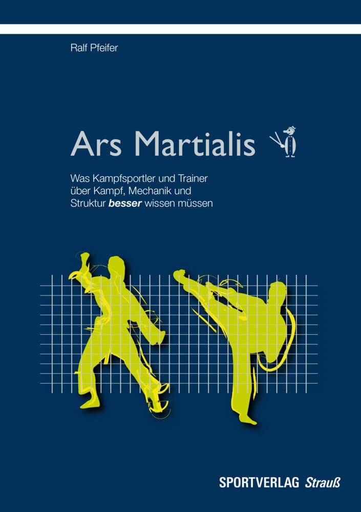 Ars Martialis: Was Kampfsportler und Trainer über Kampf, Mechanik und Struktur besser wissen müssen Leisure & Fun