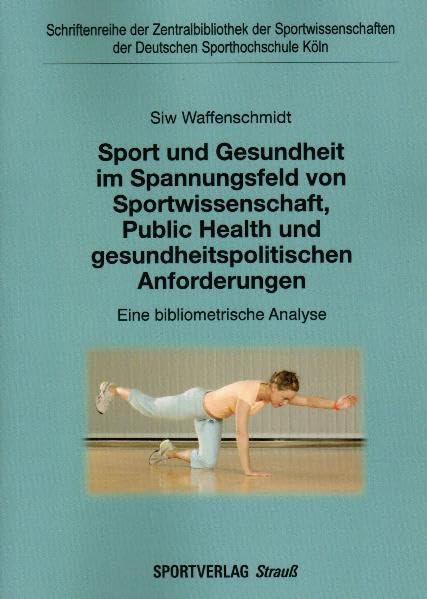 Sport und Gesundheit im Spannungsfeld von Sportwissenschaft, Public Health und gesundheitspolitischen Anforderungen: Eine bibliometrische Analyse: ... der Deutschen Sporthochschule Köln) Medicine
