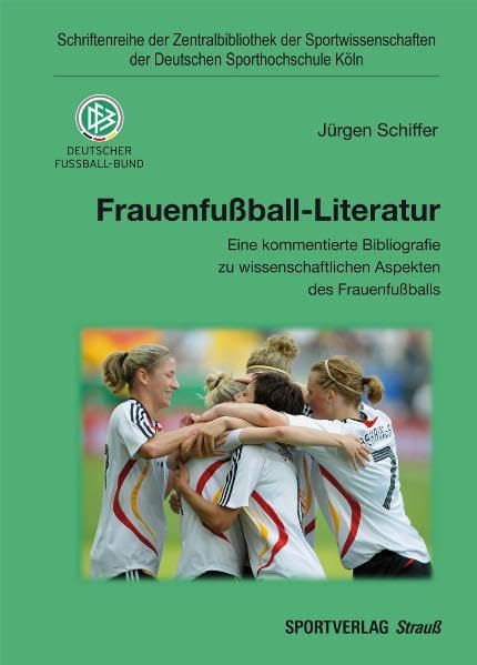 Frauenfußball-Literatur: Eine kommentierte Bibliografie zu wissenschaftlichen Aspekten des Frauenfußballs (Schriftenreihe der Zentralbibliothek der ... der Deutschen Sporthochschule Köln) Reference Books