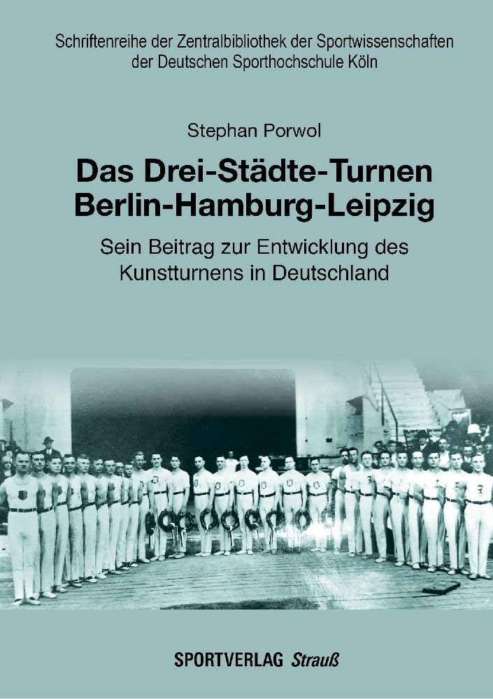 Das Drei-Städte-Turnen Berlin-Hamburg-Leipzig: Sein Beitrag zur Entwicklung des Kunstturnens in Deutschland (Schriftenreihe der Zentralbibliothek der ... der Deutschen Sporthochschule Köln) Leisure & Fun