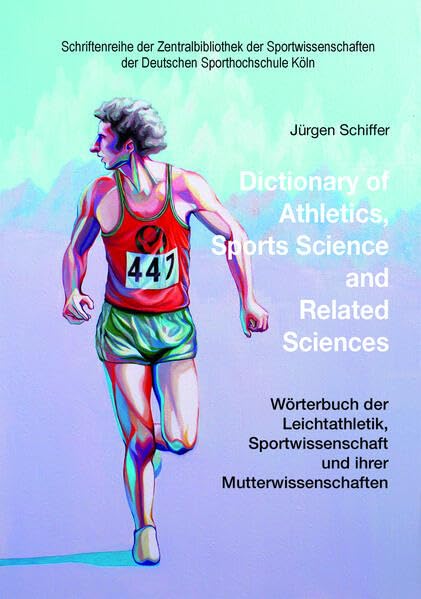 Dictionary of Athletics, Sports Science and Related Sciences: Wörterbuch der Leichtathletik, Sportwissenschaft und ihrer Mutterwissenschaften ... der Deutschen Sporthochschule Köln) Reference Books