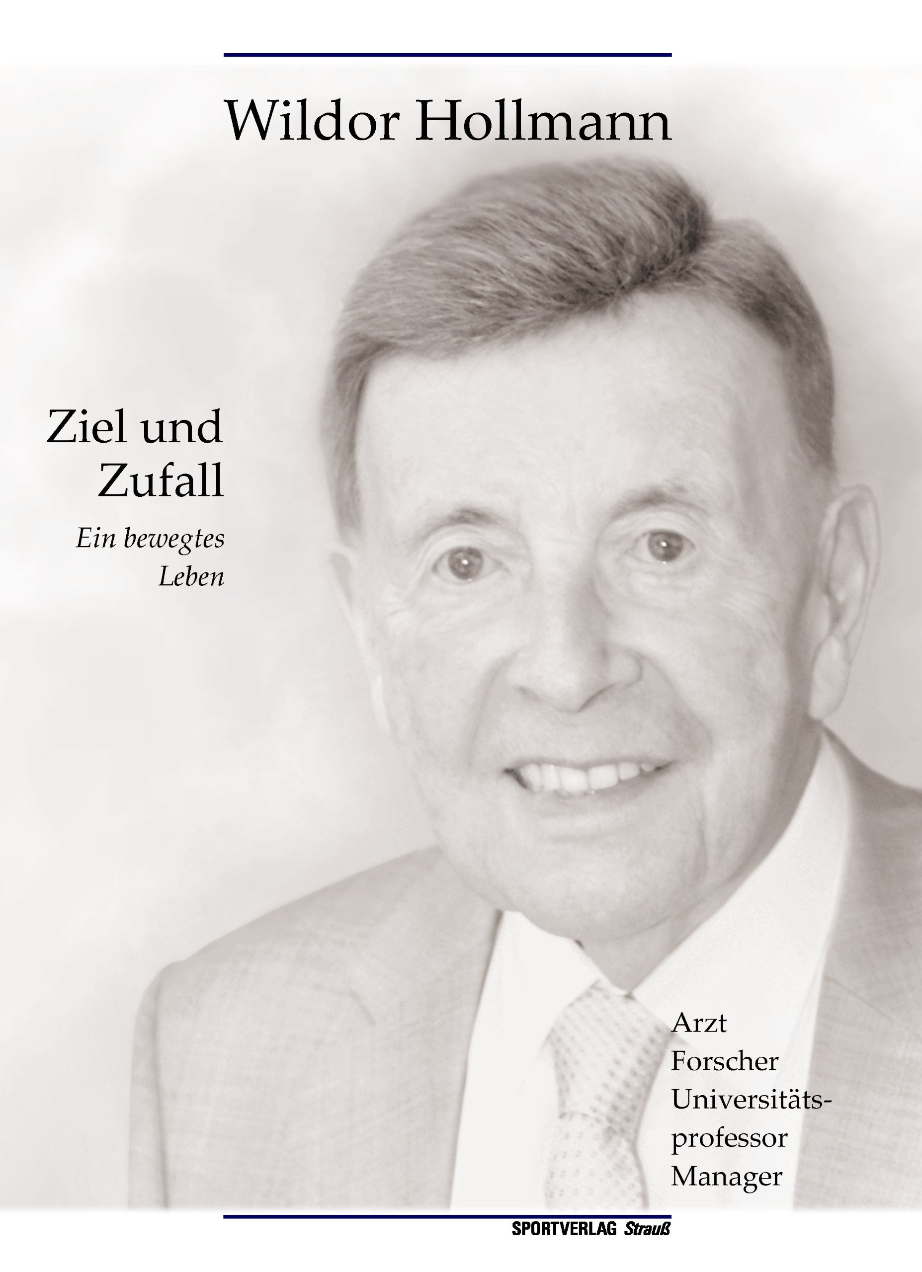 Ziel und Zufall: Ein bewegtes Leben als Arzt, Universitätsprofessor, Forscher und Manager (Schriftenreihe der Zentralbibliothek der Sportwissenschaften der Deutschen Sporthochschule Köln) Medicine