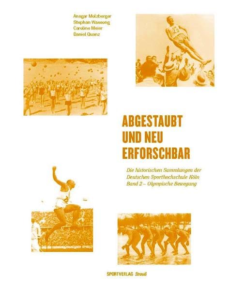Abgestaubt und neu erforschbar: Die historischen Sammlungen der Deutschen Sporthochschule Köln: Abgestaubt und neu erforschbar: Die historischen ... der Deutschen Sporthochschule Köln) Politics & History