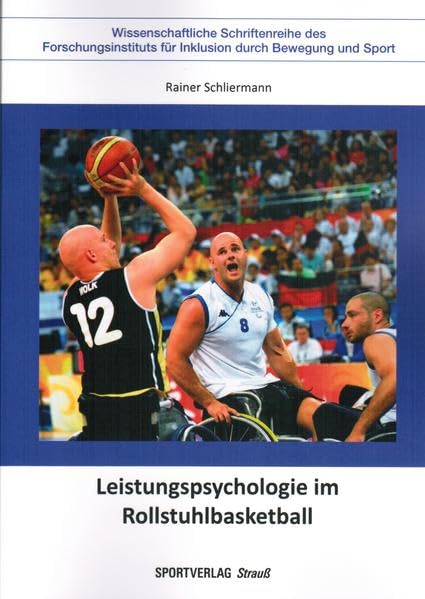 Leistungspsychologie im Rollstuhlbasketball (Wissenschaftliche Schriftenreihe des Forschungsinstituts für Inklusion durch Bewegung und Sport) Leisure & Fun