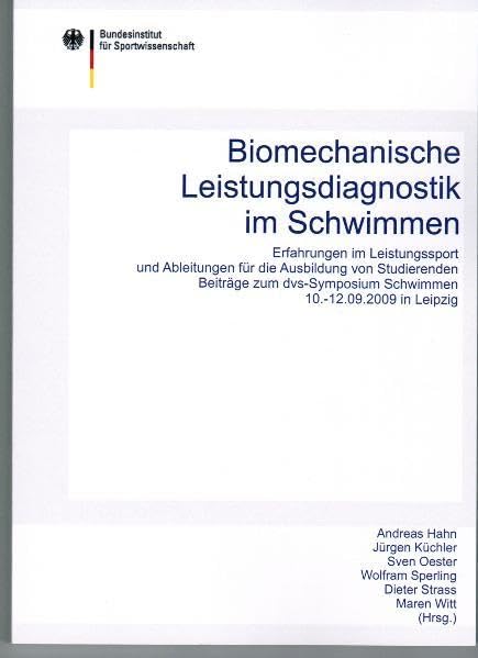 Biomechanische Leistungsdiagnostik im Schwimmen: Erfahrungen im Leistungssport und Ableitungen für die Ausbildung von Studierenden. Beiträge zum dvs-Sysmposium Schwimmen 10.-12.09.2009 in Leipzig Leisure & Fun