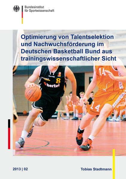 Optimierung von Talentselektion und Nachwuchsförderung im Deutschen Basketball Bund aus trainingswissenschaftlicher Sicht: Hrsg.: Bundesinstitut für ... des Bundesinstituts für Sportwissenschaft) Leisure & Fun