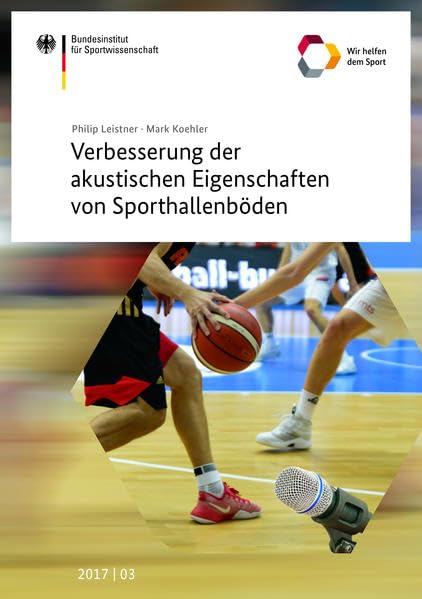 Verbesserung der akustischen Eigenschaften von Sporthallenböden: Forschungsprojekt im Auftrag des Bundesinstitutes für Sportwissenschaft (BISp) Bonn. ... des Bundesinstituts für Sportwissenschaft) Leisure & Fun