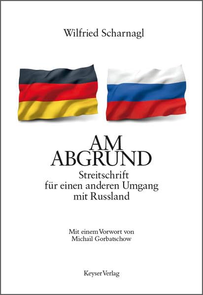 AM ABGRUND: Streitschrift für einen anderen Umgang mit Russland Politics & History