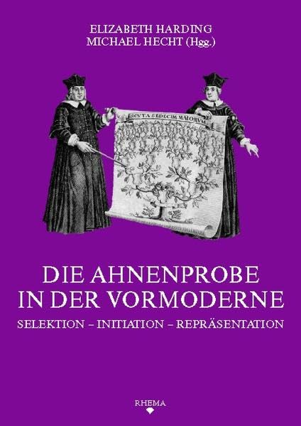 Die Ahnenprobe in der Vormoderne: Selektion – Initiation – Repräsentation (Symbolische Kommunikation und Gesellschaftliche Wertesysteme - Schriftenreihe des Sonderforschungsbereichs 496) Politics & History
