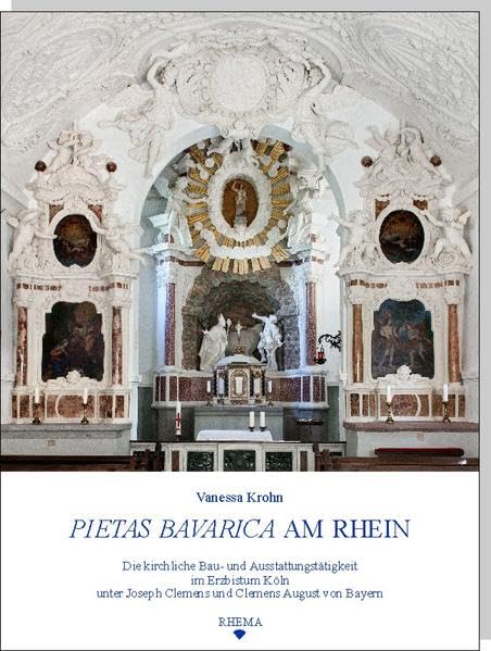 Pietas Bavarica am Rhein: Die kirchliche Bau- und Ausstattungstätigkeit im Erzbistum Köln unter Joseph Clemens und Clemens August von Bayern (Tholos - Kunsthistorische Studie) Architecture