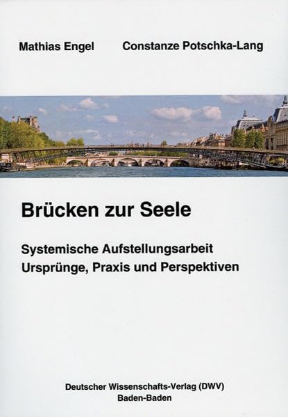 Brücken zur Seele. Systemische Aufstellungsarbeit. Ursprünge, Praxis, Perspektiven Health, Nutrition & Fitness
