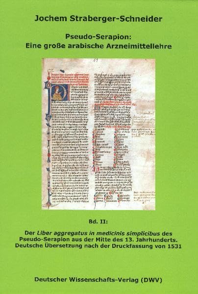 Pseudo-Serapion: Eine große arabische Arzneimittellehre / Der "Liber aggregatus in medicinis simplicibus" des Pseudo-Serapion aus der Mitte des 13. ... 1531 (DWV-Schriften zur Medizingeschichte) Medicine