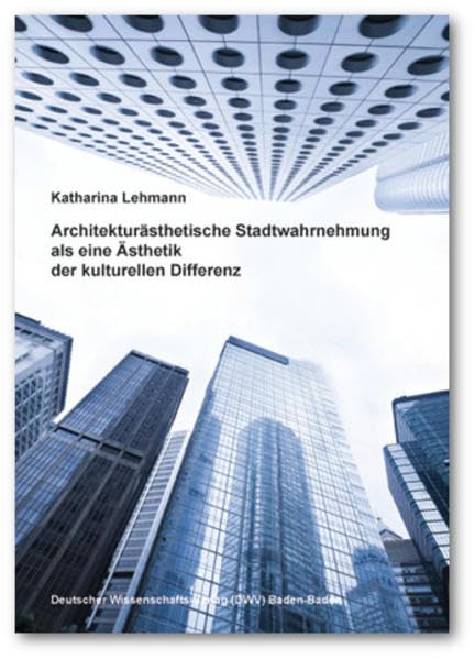 Architekturästhetische Stadtwahrnehmung als eine Ästhetik der kulturellen Differenz Architecture