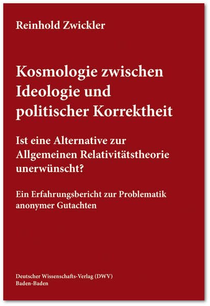 Kosmologie zwischen Ideologie und politischer Korrektheit. Ist eine Alternative zur Allgemeinen Relativitätstheorie unerwünscht? Natural Sciences