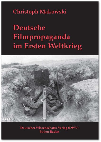 Deutsche Filmpropaganda im Ersten Weltkrieg. Entwicklung, Hoffnung, Versagen Social Sciences