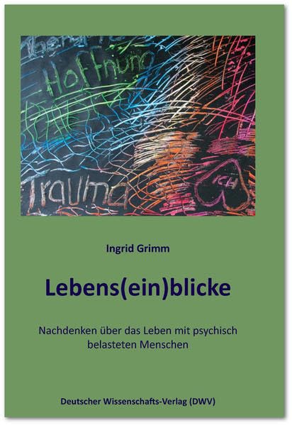 Lebens(ein)blicke. Nachdenken über das Leben mit psychisch belasteten Menschen: Nachdenken über das Leben mit psychisch belasteten Menschen. Vorw.: Herklotz, Kay Medicine