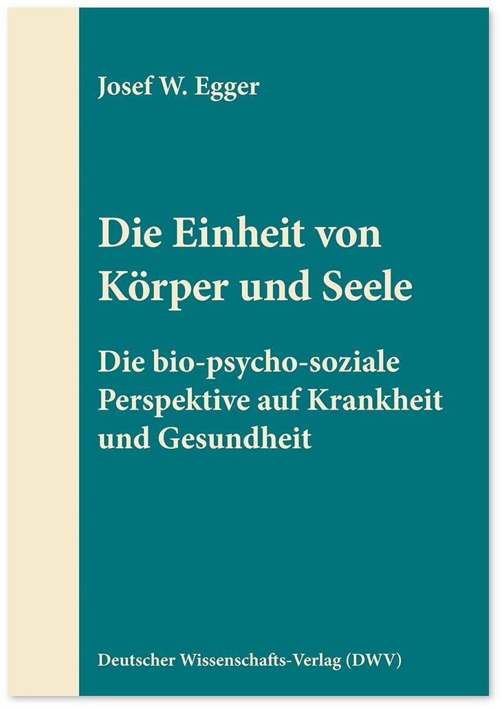 Die Einheit von Körper und Seele: Die bio-psycho-soziale Perspektive auf Krankheit und Gesundheit (DWV-Schriften zur Psychiatrie, Psychosomatik und Psychotherapie) Medicine