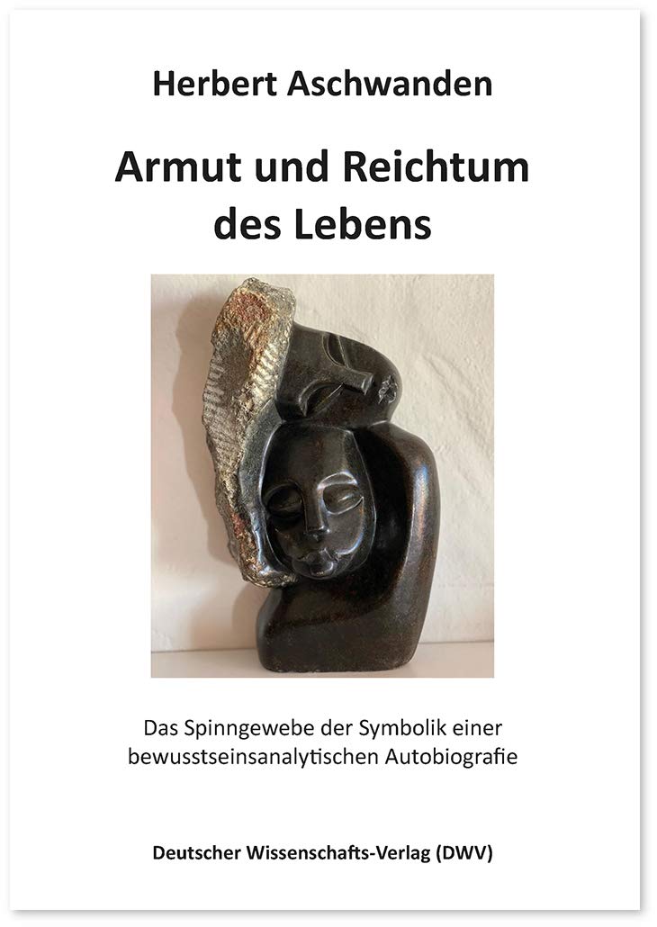 Armut und Reichtum des Lebens: Das Spinngewebe der Symbolik einer bewusstseinsanalytischen Autobiografie Science
