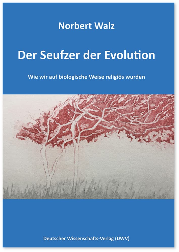 Der Seufzer der Evolution. Wie wir auf biologische Weise religiös wurden Philosophy
