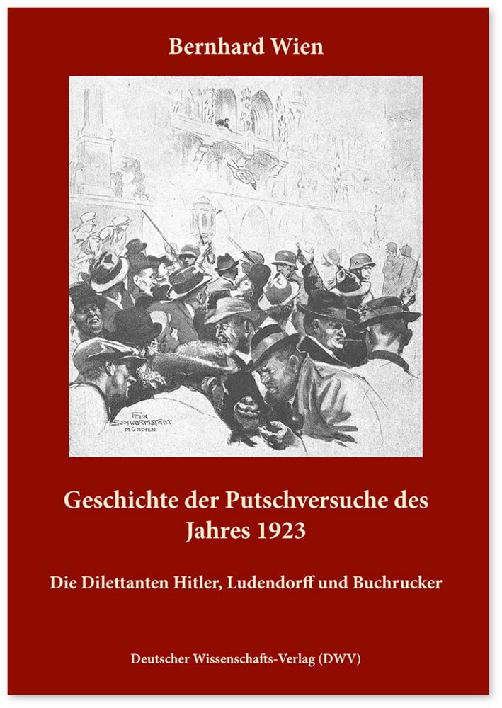 Geschichte der Putschversuche des Jahres 1923: Die Dilettanten Hitler, Ludendorff und Buchrucker German history