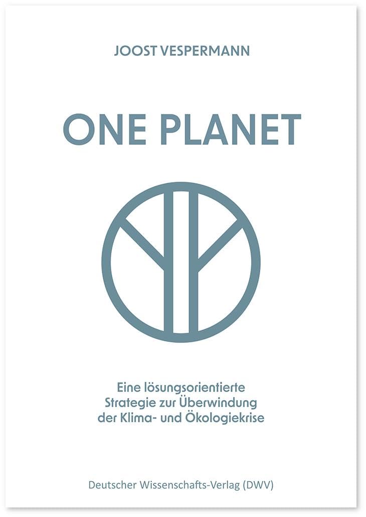 One Planet: Eine lösungsorientierte Strategie zur Überwindung der Klima- und Ökologiekrise Natural Sciences