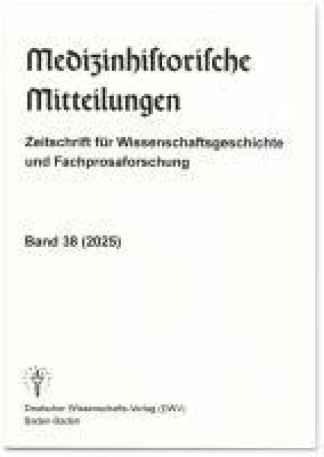 Medizinhistorische Mitteilungen. Zeitschrift für Wissenschaftsgeschichte und Fachprosaforschung, Band 38 (2025) Medicine