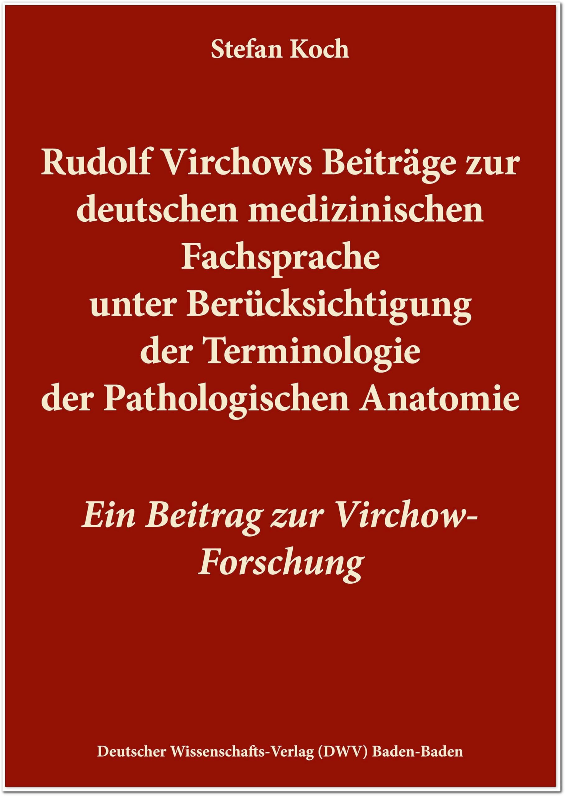 Rudolf Virchows Beiträge zur deutschen medizinischen Fachsprache unter Berücksichtigung der Terminologie der Pathologischen Anatomie Medicine