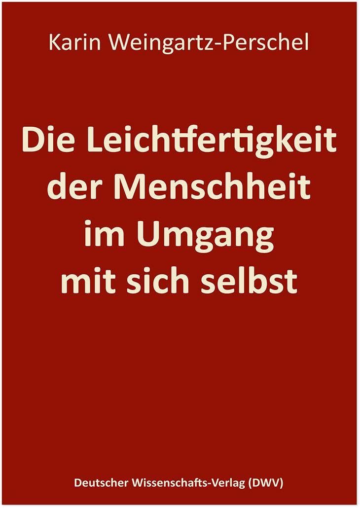 Die Leichtfertigkeit der Menschheit im Umgang mit sich selbst Social Sciences