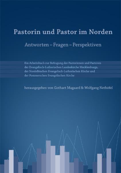 Pastorin und Pastor im Norden: Antworten-Fragen-Perspektiven. Ein Arbeitsbuch zur Befragung der Pastorinnen und Pastoren der Evangelisch-Lutherischen ... und der Pommerschen Evangelischen Kirche book