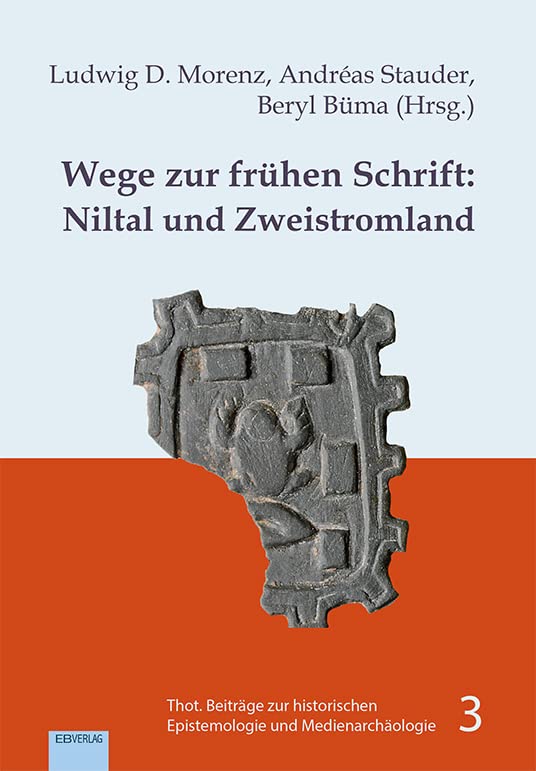 Wege zur frühen Schrift: Niltal und Zweistromland: Die Anfänge der Kulturtechnik Schreiben im 4. und frühen 3. Jt. v.Chr. (Thot. Beiträge zur historischen Epistemologie und Medienarchäologie) Natural Sciences