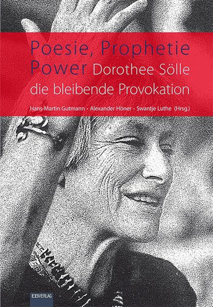 Poesie, Prophetie, Power. Dorothee Sölle – die bleibende Provokation Politics & History