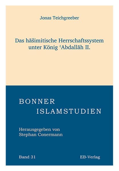 Das hašimitische Herrschaftssystem unter König 'Abdallah II. (Bonner Islamstudien) Social Sciences