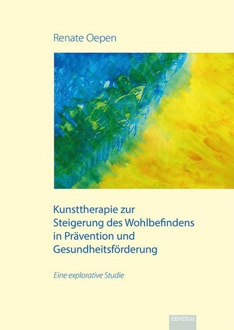 Kunsttherapie zur Steigerung des Wohlbefindens in Prävention und Gesundheitsförderung: Eine explorative Studie book