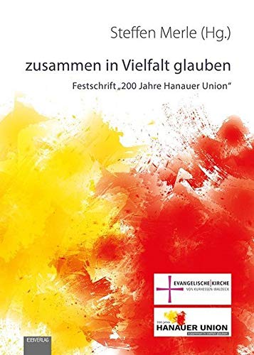 zusammen in Vielfalt glauben: Festschrift „200 Jahre Hanauer Union“ Religion & Esotericism
