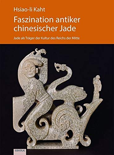 Faszination antiker chinesischer Jade: Jade als Träger der Kultur des Reichs der Mitte Books