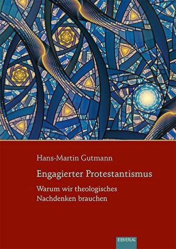 Engagierter Protestantismus: Warum wir theologisches Nachdenken brauchen Religion & Esotericism