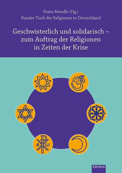 Geschwisterlich und solidarisch – zum Auftrag der Religionen in Zeiten der Krise Religion & Esotericism