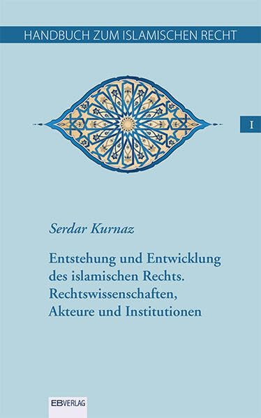 Handbuch zum islamischen Recht Bd. I.: Entstehung und Entwicklung des islamischen Rechts. Rechtswissenschaften, Akteure und Institutionen Law