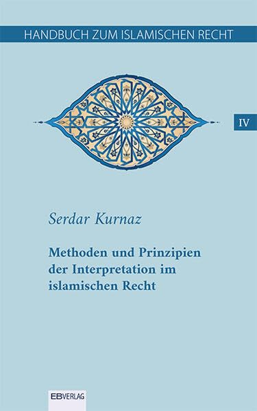 Handbuch zum islamischen Recht IV: Methoden und Prinzipien der Interpretation im islamischen Recht Law
