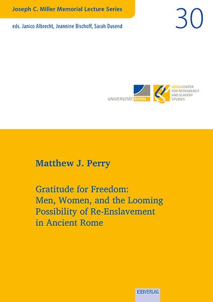 Gratitude for Freedom: Men, Women, and the Looming Possibility of Re-Enslavement in Ancient Rome Politics & History