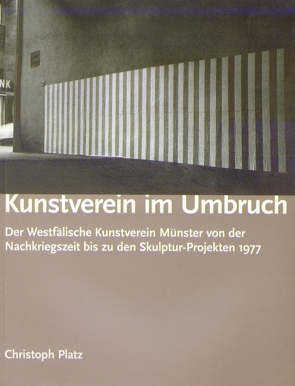 Kunstverein im Umbruch: Der Westfälische Kunstverein von der Nachkriegszeit bis zu den Skulptur-Projekten 1977 Film, Art & Culture