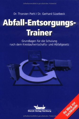 Abfall-Entsorgungs-Trainer: Grundlagen für die Schulung nach dem Kreislaufwirtschafts- und Abfallgesetz Law
