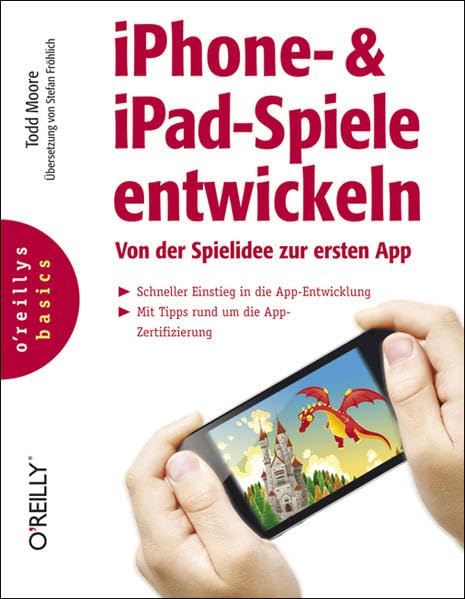 iPhone- & iPad-Spiele entwickeln: Von der Spielidee zur ersten App (o'reillys basics) Computer Science
